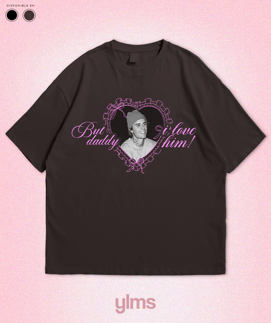 But Daddy I Love Him!, Tee. (Personalizable)